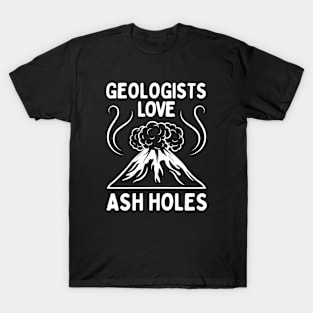 Geologist Love Ash Holes - Funny Geology T-Shirt